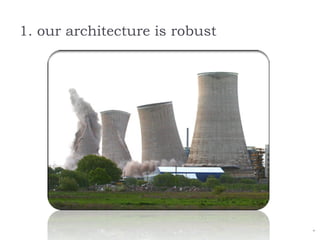 1. our architecture is robust 