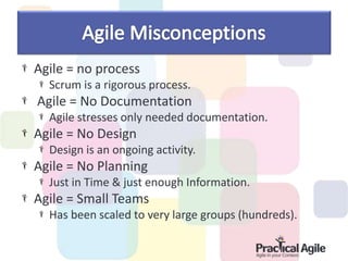 Agile = no process
Scrum is a rigorous process.
Agile = No Documentation
Agile stresses only needed documentation.
Agile = No Design
Design is an ongoing activity.
Agile = No Planning
Just in Time & just enough Information.
Agile = Small Teams
Has been scaled to very large groups (hundreds).
 