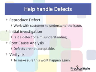 Reproduce Defect
Work with customer to understand the issue.
Initial investigation
Is it a defect or a misunderstanding.
Root Cause Analysis
Defects are not acceptable.
Verify fix
To make sure this wont happen again.
 