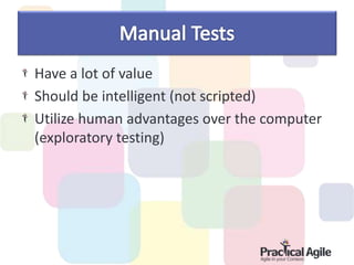 Have a lot of value
Should be intelligent (not scripted)
Utilize human advantages over the computer
(exploratory testing)
 
