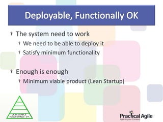 The system need to work
We need to be able to deploy it
Satisfy minimum functionality
Enough is enough
Minimum viable product (Lean Startup)
 