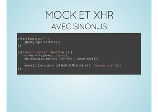 MOCK ET XHR
AVEC SINON.JS
atrfnto ( {
fe(ucin )
jur.jxrsoe)
Qeyaa.etr(;
};
)
i(sol sac' fnto ( {
t'hud erh, ucin )
snnsu(Qey "jx)
io.tbjur, aa";
ApCnat.erh'onDe,snnsy);
p.otcssac(Jh o' io.p()
asr(Qeyaa.aldihac( ul 'oapcm })
setjur.jxcleWtMth{ r: mnp.o' );
};
)

 