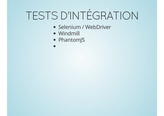 TESTS D'INTÉGRATION
Selenium / WebDriver
Windmill
PhantomJS

 