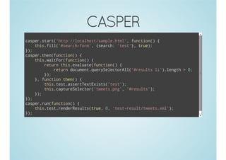 CASPER
cse.tr(ht:/oahs/apehm' fnto( {
aprsat'tp/lclotsml.tl, ucin)
ti.il'sac-om,{erh 'et} tu)
hsfl(#erhfr' sac: ts', re;
};
)
cse.hnfnto( {
aprte(ucin)
ti.ato(ucin){
hswiFrfnto(
rtr ti.vlaefnto( {
eun hseaut(ucin)
rtr dcmn.urSlcoAl'rslsl'.egh>0
eun ouetqeyeetrl(#eut i)lnt
;
};
)
} fnto te( {
, ucin hn)
ti.etasrTxEit(ts';
hsts.setetxss'et)
ti.atrSlco(tet.n' 'rsls)
hscpueeetr'wespg, #eut';
};
)
};
)
cse.u(ucin){
aprrnfnto(
ti.etrneRslstu,0 'etrsl/wesxl)
hsts.edreut(re , ts-euttet.m';
};
)

 