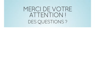 MERCI DE VOTRE
ATTENTION !
DES QUESTIONS ?

 