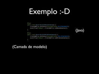 Exemplo :-D

                      (Java)



(Camada de modelo)
 
