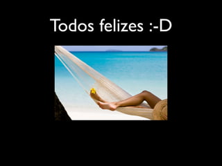 Todos felizes :-D
 