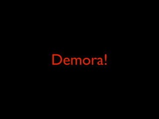 Demora!
 