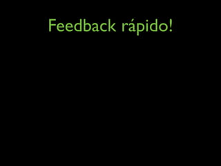 Feedback rápido!
 