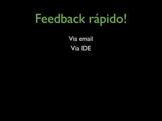 Feedback rápido!
     Via email
      Via IDE
 