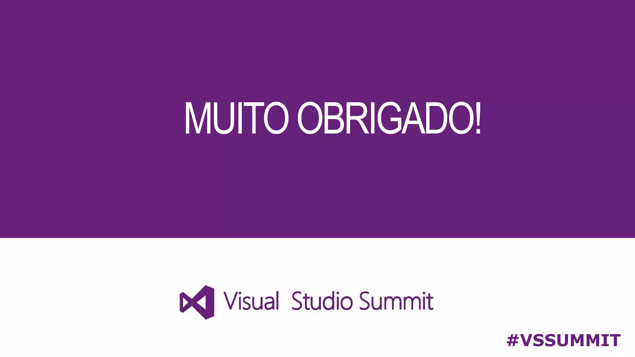 MUITOOBRIGADO!
#VSSUMMIT
 