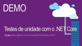 DEMO
Testesdeunidadecomo.NETCore
Fontes: https://github.com/renatogroffe/UnitTesting-VS2017
 