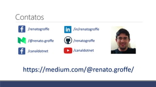 Contatos
https://medium.com/@renato.groffe/
/renatogroffe /in/renatogroffe
/canaldotnet
/renatogroffe/@renato.groffe
/canaldotnet
 