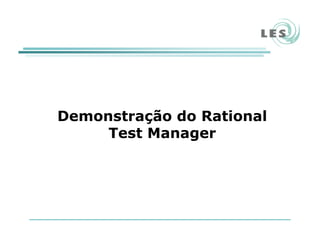 Demonstração do Rational
Test Manager
 