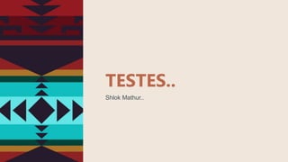 TESTES..
Shlok Mathur...
 