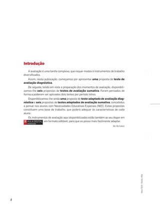 2
Novo
FQ
9
–
Testes,
ASA
Introdução
A avaliação é uma tarefa complexa, que requer modos e instrumentos de trabalho
diversiﬁcados.
Assim, nesta publicação, começamos por apresentar uma proposta de teste de
avaliação diagnóstica.
De seguida, tendo em vista a preparação dos momentos de avaliação, disponibili-
zamos-lhe seis propostas de testes de avaliação sumativa. Foram pensados de
forma a poderem ser aplicados dois testes por período letivo.
Disponibilizamos-lhe ainda uma proposta de teste adaptado de avaliação diag-
nóstica e seis propostas de testes adaptados de avaliação sumativa, concebidos
a pensar nos alunos com Necessidades Educativas Especiais (NEE). Estas propostas
constituem uma base de trabalho, que poderá adequar às características de cada
aluno.
Os instrumentos de avaliação aqui disponibilizados estão também ao seu dispor em
, em formato editável, para que os possa mais facilmente adaptar.
AS AUTORAS
 