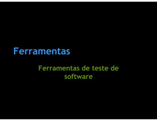 Testes de Software & Ferramentas de Testes