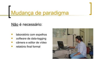 Mudança de paradigma Não  é necessário: laboratório com espelhos software  de data-logging câmera e editor de vídeo relatório final formal 