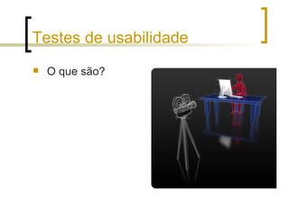 Testes de usabilidade O que são?  