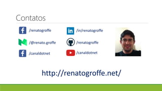 Contatos
http://renatogroffe.net/
/renatogroffe /in/renatogroffe
/canaldotnet
/renatogroffe/@renato.groffe
/canaldotnet
 