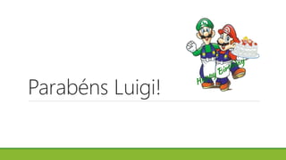 Parabéns Luigi!
 
