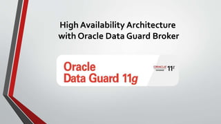 High Availability Architecture
with Oracle Data Guard Broker
 
