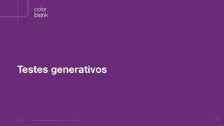 “Nu Minimal Keynote Template” © Nu Bank - 05.01.2014 10
color
blank
Testes generativos
 