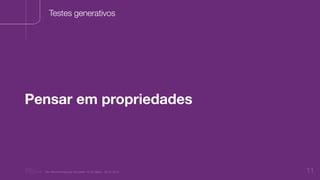 “Nu Minimal Keynote Template” © Nu Bank - 05.01.2014 11
Testes generativos
Pensar em propriedades
 