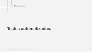 Motivação
“Nu Minimal Keynote Template” © Nu Bank - 05.01.2014 2
Testes automatizados.
 