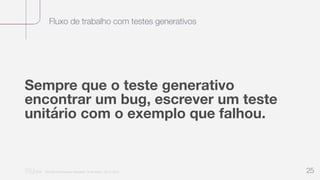 Fluxo de trabalho com testes generativos
“Nu Minimal Keynote Template” © Nu Bank - 05.01.2014 25
Sempre que o teste generativo
encontrar um bug, escrever um teste
unitário com o exemplo que falhou.
 