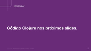“Nu Minimal Keynote Template” © Nu Bank - 05.01.2014 5
Disclaimer
Código Clojure nos próximos slides.
 