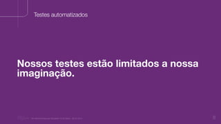 “Nu Minimal Keynote Template” © Nu Bank - 05.01.2014 8
Testes automatizados
Nossos testes estão limitados a nossa
imaginação.
 