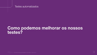 “Nu Minimal Keynote Template” © Nu Bank - 05.01.2014 9
Testes automatizados
Como podemos melhorar os nossos
testes?
 