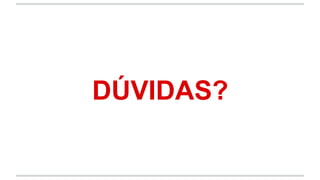 DÚVIDAS?
 