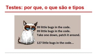 Testes: por que, o que são e tipos
 