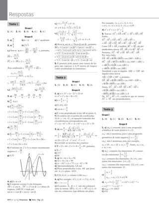 Grupo I
1. (A) 2. (B) 3. (B) 4. (C) 5. (C)
Grupo II
1. a) 
4
3
 b) π – α c) 3.º quadrante
2. a) 
π
3
 b) 23

c1) Tem-se tg α = = e, portanto,
P
D
 =
Área sombreada = × A
D
 =
= – = 93
 – 
2
2
tg
7
α
 = f(α)
3. a) – 
8
9
π
 , – 
4
9
π
 , – 
2
9
π
 , 
2
9
π
 e 
4
9
π
 .
b) 
π
9
 (u.a.)
c) f

π
5

+ f

2
1
π
5

=
= 1 + 2 cos

3
5
π

+ 1 + 2 cos

2
5
π

=
= 1 + 2 cos

3
5
π

+ 1 + 2 cos
π – 
3
5
π

=
= 1 + 2 cos

3
5
π

+ 1 – 2 cos

3
5
π

= 2
d)

π
3
, 
5
3
π


e) f
x + 
2
3
π

= 1 + 2 cos
3
x + 
2
3
π

=
= 1 + 2 cos
3x + 
6
3
π

= 1 + 2 cos (3x + 2π) =
= 1 + 2 cos (3x) = f(x)
f) O máximo de f é 3 e o maior maximizante
negativo é – 
2
3
π
 .
g) 0,52
4. a) β = α + π
b) A resposta correta é a da Arniquita.
A
B
 = 2 cos α , D
C
 = –2 cos β e a altura do
trapézio [ABCD] é dada por
sen α + (–sen β) = sen α – sen β .
c1) –1  
2 –
2
a2
  0 ⇔
⇔ a  ]–2, –2
[ ∪ ]2
, 2[
c2)
 
2
+ – 
b
5

2
= 1 ∧
d) B(cos α, sen α) e D(cos β, sen β) , portanto:
B
D
 = (c
o
s
 α
 –
 c
o
s
 β
)2
 +
 (
s
e
n
 α
 –
 s
e
n
 β
)2
 =
= c
o
s
2
α
 –
 2
 c
o
s
 α
 c
o
s
 β
 +
 c
o
s
2
β
 +
 s
e
n
2
α
 –
 2
 s
e
n
 α
 s
e
n
 β
 +
 s
e
n
2
β
 =
= 2
 –
 2
 c
o
s
 α
 c
o
s
 β
 –
 2
 s
e
n
 α
 s
e
n
 β
 =
= 2
 –
 2
(c
o
s
 α
 c
o
s
 β
 +
 s
e
n
 α
 s
e
n
 β
)
 =
= 2
 –
 2
 c
o
s
 (
α
 –
 β
)
 = 2
 –
 2
 c
o
s
 (
β
 –
 α
)

5. É possível; pode passar uma viatura de lar-
gura não superior a 2,19 metros de largura
(valor arredondado às centésimas).
Grupo I
1. (A) 2. (B) 3. (C) 4. (B) 5. (A)
Grupo II
1. a) (x + 3)2 + (y – 2)2 = 25 ⇔
⇔ x2 + y2 + 6x – 4y = 12
b) y = 
4
3
 x – 
7
3

c) E(–43, –43)
d) cos α = – 
4
5

e) É a reta perpendicular à reta AB no ponto A.
f) Os centros são os pontos de coordenadas
(0, 6) e (–6, –2) ; as equações reduzidas das
circunferências correspondentes são
x2 + (y – 6)2 = 50 e (x + 6)2 + (y + 2)2 = 50 .
2. a) cos 
π
3
 = ⇔
⇔ 20 = 25 + u
→
· v
→
⇔ u
→
· v
→
= –5
Recorrendo ao teorema dos cossenos:
||v
→
||2 = 25 + 64 – 2 × 5 × 8 × 
1
2
 = 49 ; portanto,
||v
→
|| = 7
b) 157
c) 84
3. a) 3x – 6y + 2z = 92
b) 2x + 3y + 6z = 80
c) (x – 14)2 + (y + 7)2 + (z – 4)2 = 98
d) Aproximadamente, 1,8 rad.
e) Plano perpendicular à reta AB que passa
em A ; é o plano AED .
f) F(10, 8, 6) ; o volume é 686 (u.c.)
4. a) Por exemplo, u
→
(1, 1, 0) e v
→
(2, –1, 4) .
b) x – y – z = 
1
2

c) Os pontos A , B e C não são colineares
(pois os vetores AB
→
(1, –1, –1) e BC
→
(–2, 1, –3)
não são colineares), logo definem um plano.
Por exemplo, (x, y, z) = (1, 1, 1) +
+ s(1, –1, –1) + t(–2, 1, –3), s, t  R .
d) x2 + y2 + (z + 1)2 ≤ 
7
6

5. Tem-se: EC
→
= EB
→
+ BC
→
e AF
→
= AB
→
+ BF
→
Então:
EC
→
· AF
→
= (EB
→
+ BC
→
) · (AB
→
+ BF
→
) =
= EB
→
· AB
→
+ EB
→
· BF
→
+ BC
→
· AB
→
+ BC
→
· BF
→
Como EB
→
e AB
→
, e também BC
→
e BF
→
, são per-
pendiculares, tem-se EB
→
· AB
→
= 0 e BC
→
· BF
→
= 0 .
Portanto, EC
→
· AF
→
= EB
→
· BF
→
+ BC
→
· AB
→
.
Por outro lado,
EB
→
· BF
→
= ||EB
→
|| × ||BF
→
|| × cos (180o – EB
^
F) e
BC
→
· AB
→
= ||BC
→
|| × ||AB
→
|| × cos (180o – AB
^
C) =
= –||BC
→
|| × ||AB
→
|| × cos (AB
^
C) =
= –||BF
→
|| × ||EB
→
|| × cos (AB
^
C)
Atendendo a que os ângulos ABE e CBF são
ângulos retos, tem-se
AB
^
C + EB
^
F = 180o e, portanto,
EB
→
· BF
→
= ||EB
→
|| × ||BF
→
|| × cos (180o – EB
^
F) =
= ||EB
→
|| × ||BF
→
|| × cos (AB
^
C)
Assim, EC
→
· AF
→
= EB
→
· BF
→
+ BC
→
· AB
→
=
= ||EB
→
|| × ||BF
→
|| × cos (AB
^
C) –
– ||BF
→
|| × ||EB
→
|| × cos (AB
^
C) = 0
De EC
→
· AF
→
= 0 , conclui-se que os vetores
EC
→
e AF
→
são perpendiculares.
Grupo I
1. (B) 2. (C) 3. (D) 4. (C) 5. (B)
Grupo II
1. a) (un) é crescente, pois é uma progressão
aritmética de razão positiva (r = 2).
(vn) não é monótona, pois é uma progressão
geométrica de razão negativa
r = – 
1
2

.
(wn) não é monótona, pois, por exemplo,
w1 = 10 , w2 = 12 e w3 = 
1
3
0
 . Assim, w1  w2
e w2  w3 .
b) (un) : conjunto dos majorantes ∅ ; conjun-
tos dos minorantes
–, 
1
2

.
(vn) : conjunto dos majorantes [4, +[ ; con-
juntos dos minorantes ]–, –2] .
(wn) : conjunto dos majorantes [12, +[ ; con-
juntos dos minorantes ∅ .
u1 = 
1
2

c)
un + 1 = un + 2, ∀ n  N
d) vn = 4 ×
– 
1
2


n – 1
= (–2)2 × (–2)1 – n =
= (–2)2 + 1 – n = (–2)3 – n
e) u5601 = 11 200,5
f) 470
Teste 1
A
D


P
D

33


P
D

33


tg α
A
B
 + P
C


2
183


2
93
2


2 tg α
3 – b

5

Teste 2
u
→
· (u
→
+ v
→
)

||u
→
|| × ||u
→
+ v
→
||
Teste 3
Respostas
M T 11 • 5 + 5 | Respostas • Texto • Pág. 1/2
A
⇔ 
1
2
 = ⇔ 
1
2
 = ⇔
||u
→
||2
+ u
→
· v
→

||u
→
|| × ||u
→
+ v
→
||
25 + u
→
· v
→

5 × 8
∧  0 ∧ –
b
5
  0 ⇔ b = 4
3 – b

5

⎧
⎪
⎨
⎪
⎩
O
A
2
0,52 x
y
f
y = 2x
2

P
C
 = 3 – P
D
 = 3 –
33


tg α
= × 33
 =
3 + 3 – 
3
t

g
3

α


2
c2) c3)
363
 – 27

4
23
1


31
 