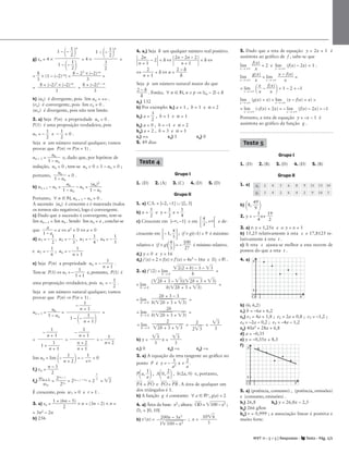 M T 11 • 5 + 5 | Respostas • Texto • Pág. 2/2
A
= 
8
3
 × (1 – (–2)–n) = 
8 – 23 ×
3
(–2)–n
 =
= = 
8 + (–
3
2)3 – n

h) (un) é divergente, pois lim un = + .
(vn) é convergente, pois lim vn = 0 .
(wn) é divergente, pois não tem limite.
2. a) Seja P(n) a propriedade un  0 .
P(1) é uma proposição verdadeira, pois
u1 = – 
1
2
 e – 
1
2
  0 .
Seja n um número natural qualquer; vamos
provar que P(n) ⇒ P(n + 1) .
un + 1 = 
1
u
–
n
un
 e, dado que, por hipótese de
indução, un  0 , tem-se un  0 ∧ 1 – un  0 ;
portanto, 
1
u
–
n
un
  0 .
b) un + 1 – un = 
1
u
–
n
un
 – un = 
1
(u
–
n)
u
2
n

Portanto, ∀ n  N, un + 1 – un  0 .
A sucessão (un) é crescente e é majorada (todos
os termos são negativos), logo é convergente.
c) Dado que a sucessão é convergente, tem-se
lim un + 1 = lim un . Sendo lim un = a , conclui-se
que 
1
a
– a
 = a ⇔ a2 = 0 ⇔ a = 0
d) u1 = – 
1
2
, u2 = – 
1
3
, u3 = – 
1
4
, u4 = – 
1
5

e u5 = – 
1
6
 ; un = – 
n +
1
1

e) Seja P(n) a propriedade un = – 
n +
1
1
 .
Tem-se P(1) ⇔ u1 = – 
1 +
1
1
 e, portanto, P(1) é
uma proposição verdadeira, pois u1 = – 
1
2
 .
Seja n um número natural qualquer; vamos
provar que P(n) ⇒ P(n + 1) .
un + 1 = 
1
u
–
n
un
 = =
lim un = lim
– 
n +
1
2

= – 
+
1

 = 0
f1) vn = 
n –
2
3

f2) 
wn
w
+
n
1
 = 
2v
2
n +
vn
1
 = 2vn + 1 – vn = 2 = 2

É crescente, pois w1  0 e r  1 .
3. a) sn = 
1 + (6
2
n – 5)
 × n = (3n – 2) × n =
= 3n2 – 2n
b) 256
4. a1) Seja δ um qualquer número real positivo.

n
2
+
n
1
 – 2  δ ⇔ 
2n
n
–
+
2n
1
– 2
  δ ⇔
⇔ 
n +
2
1
  δ ⇔ n  
2 –
δ
δ

Seja p um número natural maior do que

2 –
δ
δ
 . Então, ∀ n  N, n ≥ p ⇒ |zn – 2|  δ
a2) 132
b) Por exemplo: b1) a = 1 , b = 1 e α = 2
b2) a = 
3
2
 , b = 1 e α = 1
b3) a = 0 , b = –1 e α = 2
b4) a = 2 , b = 3 e α = 1
c1) + c2) 1 c3) 0
5. 49 dias
Grupo I
1. (D) 2. (A) 3. (C) 4. (D) 5. (D)
Grupo II
1. a) C.S. = ]–2, –1] ∪ ]2, 3]
b) x = 
1
2
 e y = 
1
2
 x + 
1
4

c) Crescente em ]–, –1] e em

4
3
, +
 e de-
crescente em
– 1, 
4
3

; (f × g)(–1) = 9 é máximo
relativo e (f × g)

4
3

= – 
1
2
0
7
0
 é mínimo relativo.
d1) y = 0 e y = 16
d2) j(x) = 2 × f(x) × f(x) = 4x3 – 16x e Dj = R .
2. a) f(2) = lim
h → 0
=
= lim
h → 0
=
b) y = x +
c1) 0 c2) – c3) –
3. a) A equação da reta tangente ao gráfico no
ponto P é y = – 
a
1
2
 x + 
2
a
.
P
a, 
1
a

, A
0, 
2
a

, b(2a, 0) e, portanto,
P
A
 = P
O
 e P
O
 = P
B
 . A área de qualquer um
dos triângulos é 1.
b) A função g é constante: ∀ a  R+, g(a) = 2
4. a) Área da base: x2 ; altura: O
D
 = 1
0
0
 –
 x
2
 ;
Dv = ]0, 10[
b) v(x) = ; x =
5. Dado que a reta de equação y = 2x + 1 é
assíntota ao gráfico de f , sabe-se que
lim
x → +

f(
x
x)
 = 2 e lim
x → +
(f(x) – 2x) = 1 .
lim
x → +

g(
x
x)
 = lim
x → +

x –
x
f(x)
 =
= lim
x → + 
x
x
 – 
f(
x
x)

= 1 – 2 = –1
lim
x → +
(g(x) + x) = lim
x → +
(x – f(x) + x) =
= lim
x → +
(–f(x) + 2x) = – lim
x → +
(f(x) – 2x) = –1
Portanto, a reta de equação y = –x – 1 é
assíntota ao gráfico da função g .
Grupo I
1. (D) 2. (B) 3. (D) 4. (D) 5. (B)
Grupo II
1. a)
b) 8, 
4
9
9


2. y = – 
5
4
x+ 
1
2
9

3. a) t: y = 1,25x e s: y = x + 1
b) 15,25 relativamente à reta s e 17,8125 re-
lativamente à reta t .
c) A reta s ajusta-se melhor a esta nuvem de
pontos do que a reta t .
4. a)
b) (6; 6,2)
c1) b = –6a + 6,2
c2) e1 = 4a + 1,8 ; e2 = 2a + 0,8 ; e3 = –1,2 ;
e4 = –2a – 0,2 ; e5 = –4a – 1,2
c3) 40a2 + 28a + 6,8
d) a = –0,35
e) y = –0,35x + 8,3
f)
5. a) (potência, consumo) , (potência, emissões)
e (consumo, emissões) .
b1) 26,8 b2) y = 26,8x – 2,5
b3) 266 g/km
b4) r = 0,999 ; a associação linear é positiva e
muito forte.
8 + (–2)3 × (–2)–n

3
– 
n +
1
1


1 –
– 
n +
1
1


1

2
Teste 4
2
(2
 +
 h
)
–
 1
 – 3


h
2h + 3 – 3

h(2
h
 +
 3
 + 3
)
3


3
3


3
200x – 3x3

31
0
0
 –
 x
2

106


3
Teste 5
= = = – 
n+
1
2

– 
n +
1
1


1 + 
n +
1
1

– 
n +
1
1



n
n
+
+
2
1

xi 2 4 5 6 8 9 11 13 14
yi 3 4 2 6 4 2 9 14 5
= lim
h → 0
=
(2
h
 +
 3
 – 3
)(2
h
 +
 3
 + 3
)

h(2
h
 +
 3
 + 3
)
= lim
h → 0
=
2h

h(2
h
 +
 3
 + 3
)
= lim
h → 0
= =
2

2
h
 +
 3
 + 3

2

23

3


3
x
y
O
1
1
x
y
O
1
1
g) sn = 4 × = 4 × =
1 – – 
1
2


n

1 –
– 
1
2


1 –
– 
1
2


n


3
2

 