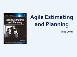 Agile	
  Estimating	
  
and	
  Planning
Mike	
  Cohn
 