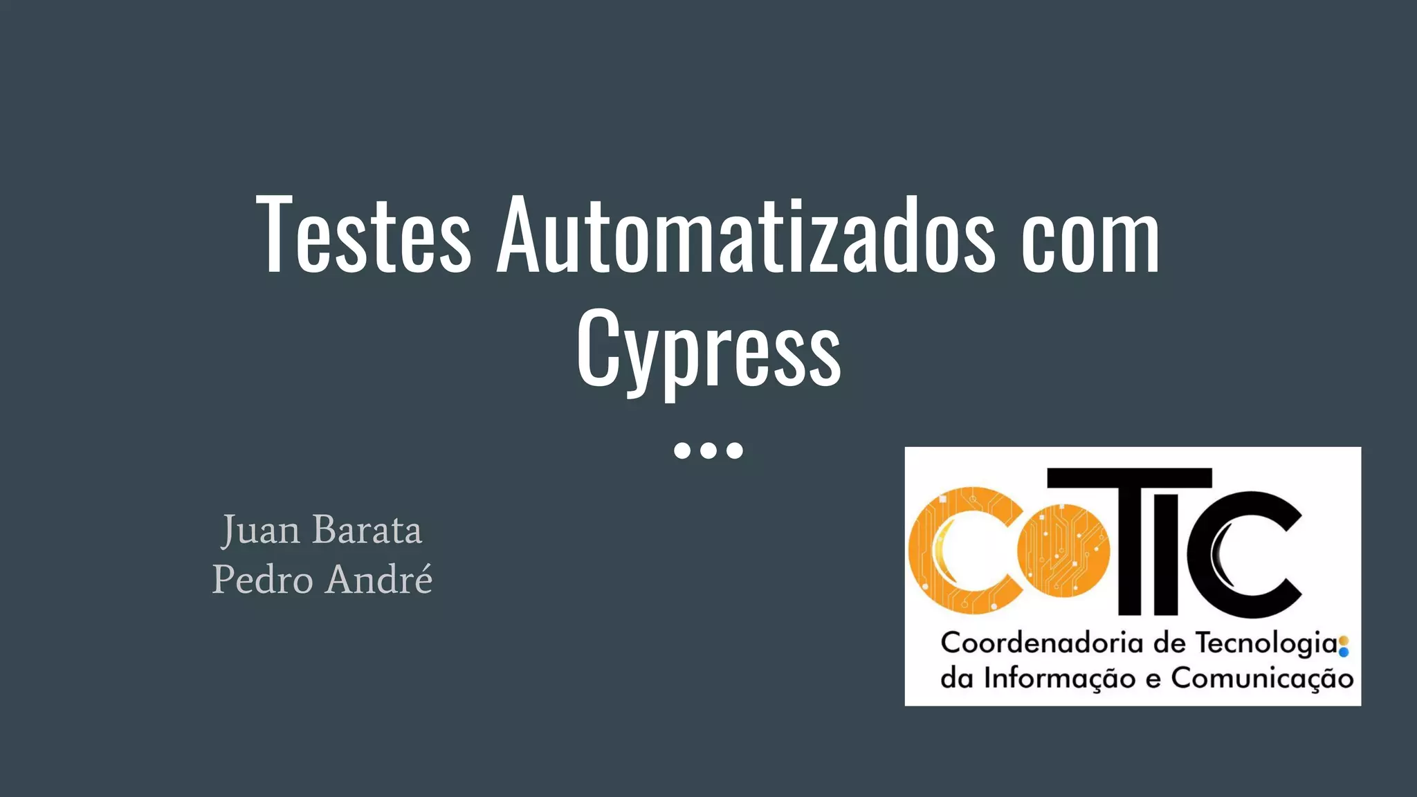 Testes Automatizados com
Cypress
Juan Barata
Pedro André