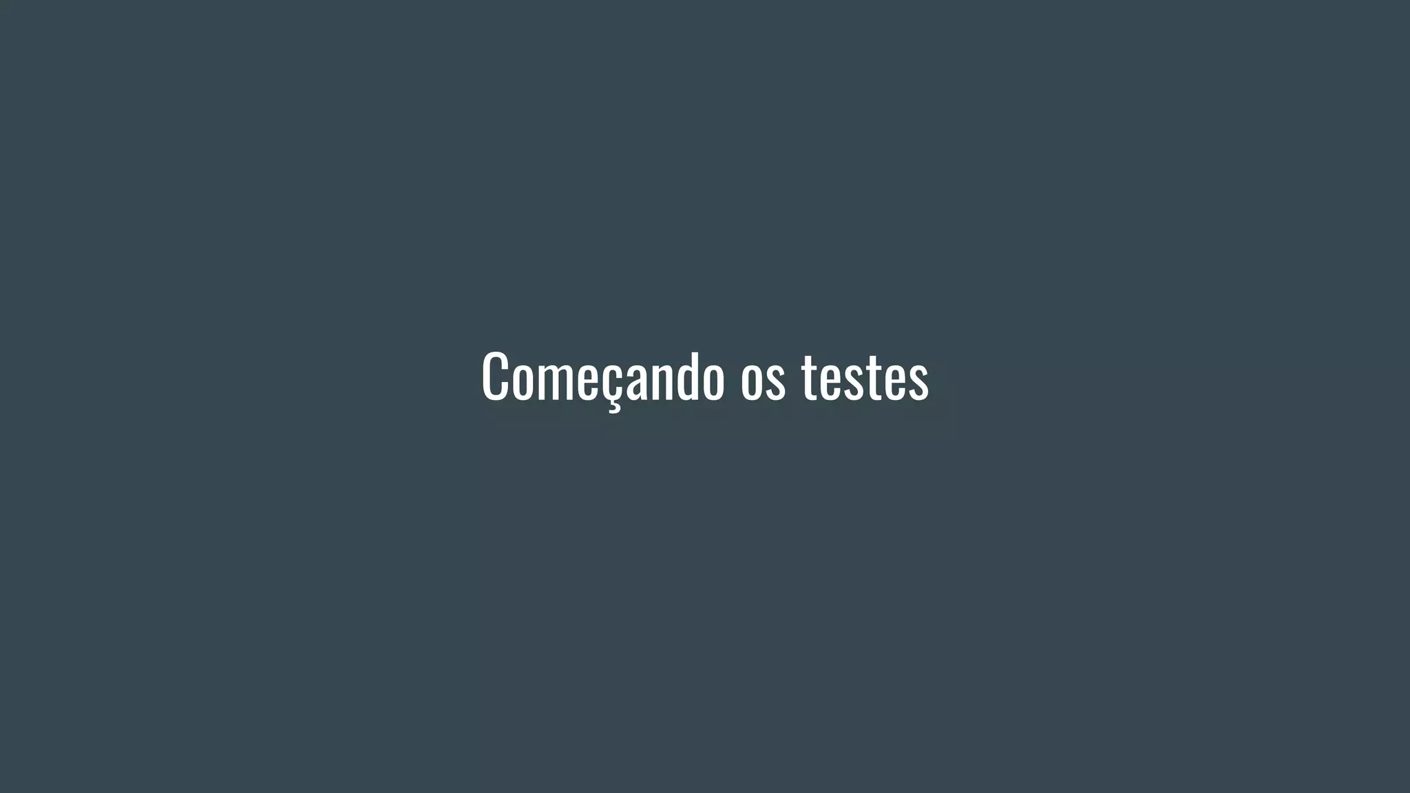 Começando os testes