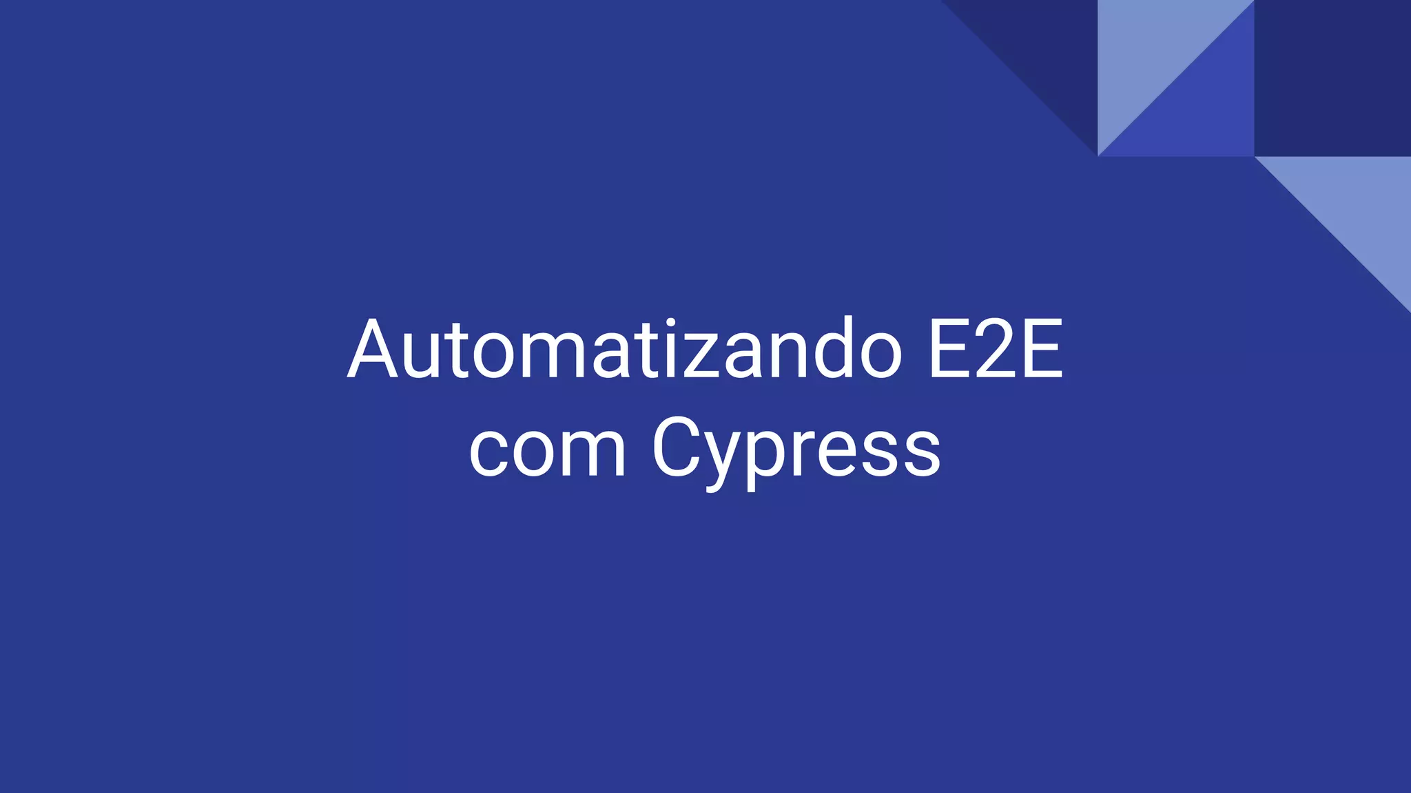 Automatizando E2E
com Cypress
 