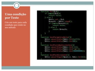 Uma condição por Teste Crie um teste para cada condição que existe no seu método 