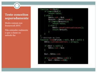 Teste conceitos separadamente Muito comum nos framework MVC Não entender realmente o que a classe ou método faz 