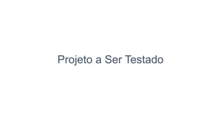 Projeto a Ser Testado
 