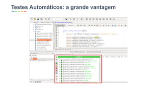 Testes Automáticos: a grande vantagem
 