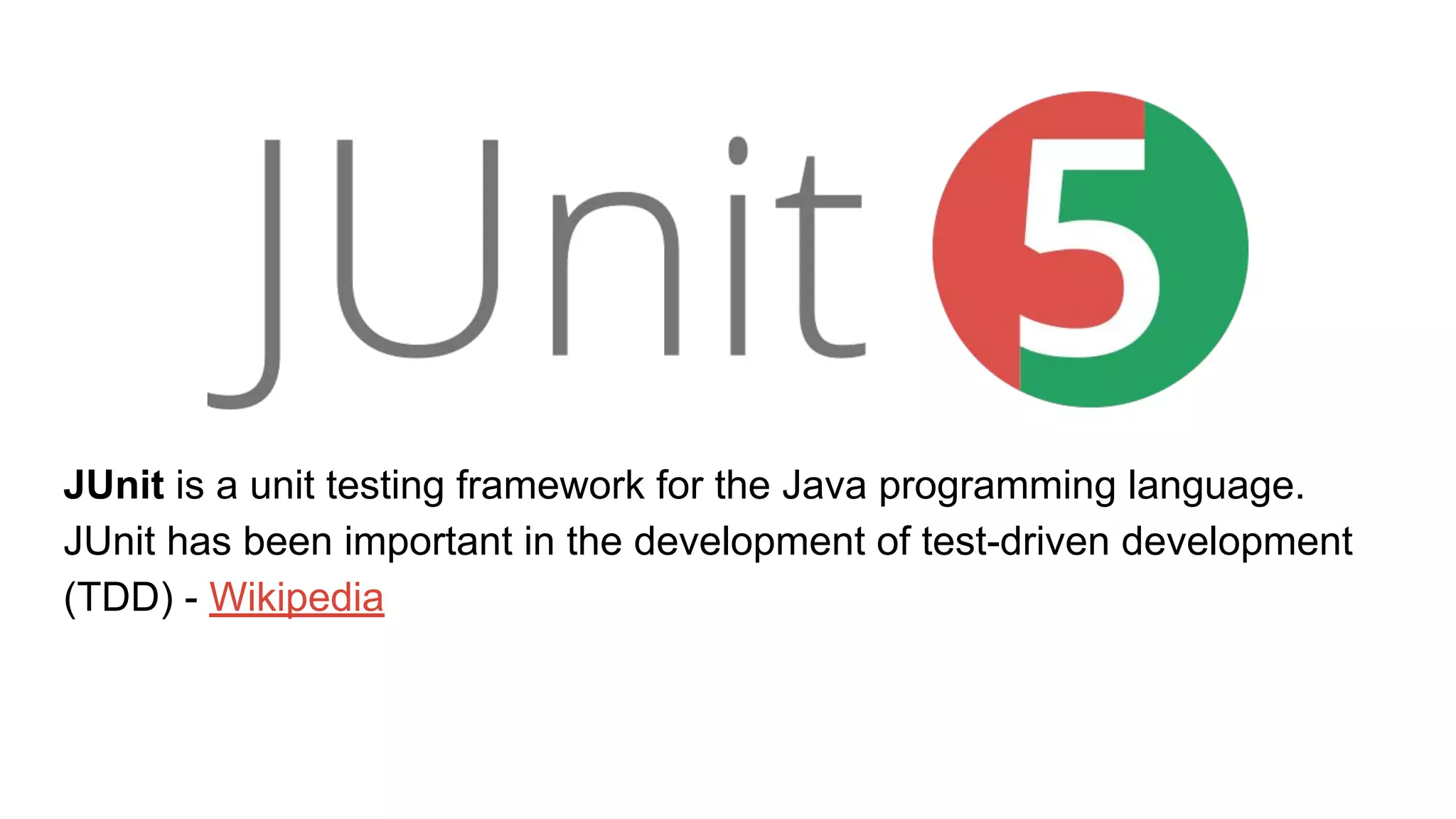 JUnit is a unit testing framework for the Java programming language.
JUnit has been important in the development of test-driven development
(TDD) - Wikipedia
 