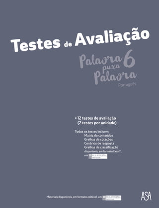 • 12 testes de avaliação
(2 testes por unidade)
Todos os testes incluem:
Matriz de conteúdos
Grelhas de cotações
Cenários de resposta
Grelhas de classificação
disponíveis, em formato Excel®
,
em
Materiais disponíveis, em formato editável, em
Testes de Avaliação
Português
 