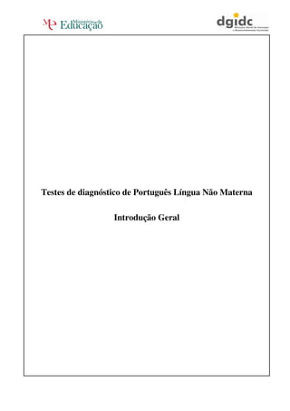 Testes de diagnóstico de Português Língua Não Materna
Introdução Geral

 