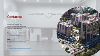 Contactos
MALO CLINIC Medical Care
Av. dos Combatentes, 43 – 5º piso
1600-042 Lisboa (Portugal)
Telefone
• (+351) 210 109 000
Email
• info@maloclinic-ginemed.com
Website
• https://www.maloclinic-ginemed.com/
 