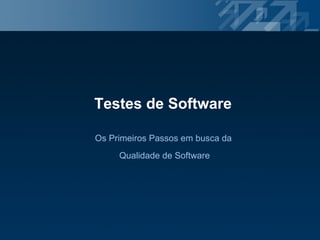 Testes de Software Os Primeiros Passos em busca da  Qualidade de Software 